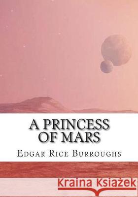 A Princess of Mars Edgar Rice Burroughs 9781723480171 Createspace Independent Publishing Platform - książka