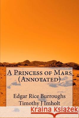 A Princess of Mars (Annotated) Timothy J. Imholt Edgar Rice Burroughs 9781545352236 Createspace Independent Publishing Platform - książka
