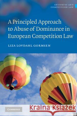A Principled Approach to Abuse of Dominance in European Competition Law Liza Lovdahl Gormsen 9780521767149  - książka