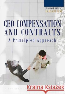 A Principled Approach to CEO Compensation and Contracts Michael Dennis Graham 9781300799665 Lulu.com - książka