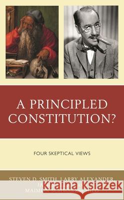 A Principled Constitution?: Four Skeptical Views Steven D. Smith Larry Alexander James Allan 9781666911497 Lexington Books - książka