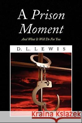 A Prison Moment D. L. Lewis 9781436379830 Xlibris Corporation - książka