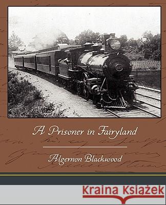 A Prisoner in Fairyland Algernon Blackwood 9781438535869 Book Jungle - książka