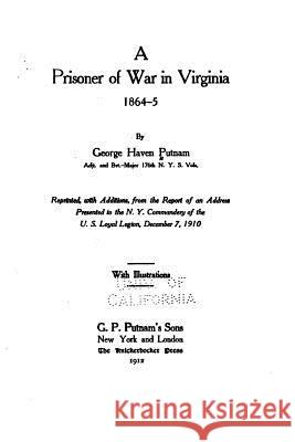 A Prisoner of War in Virginia 1864-5 George Haven Putnam 9781533231437 Createspace Independent Publishing Platform - książka