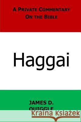 A Private Commentary on the Bible: Haggai James D. Quiggle 9781983490309 Createspace Independent Publishing Platform - książka