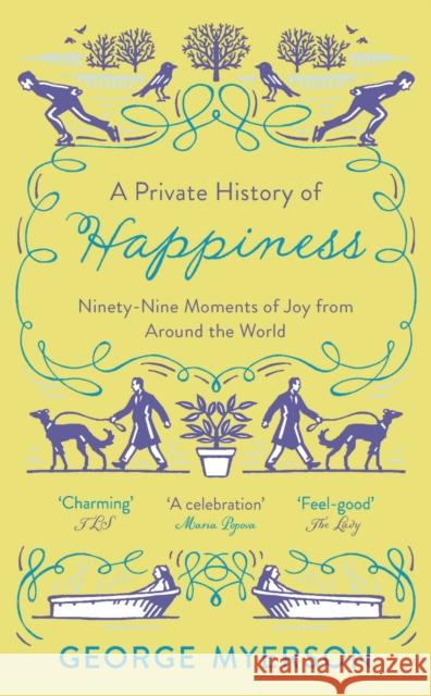 A Private History of Happiness: 99 Moments of Joy From Around the World George Myerson   9781789541472 Head of Zeus - książka