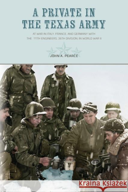 A Private in the Texas Army: At War in Italy, France, and Germany with the 111th Engineers, 36th Division, in World War II John Pearce 9781649670052 State House Press - książka