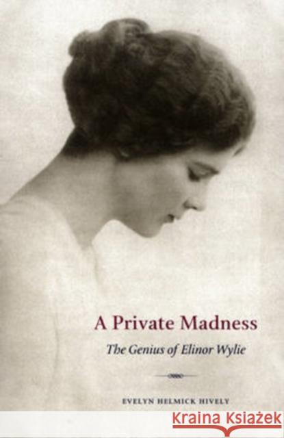 A Private Madness: The Genius of Elinor Wylie Hively, Evelyn 9780873387460 Kent State University Press - książka