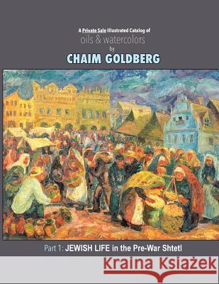 A Private sale illustrated catalog of Oils & Watercolors: Chaim Goldberg's Art Shown Goldberg, Shalom 9781986568036 Createspace Independent Publishing Platform - książka
