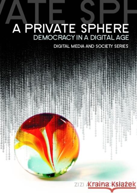 A Private Sphere: Democracy in a Digital Age Papacharissi, Zizi A. 9780745645247  - książka