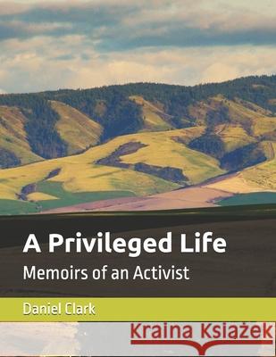 A Privileged Life: Memoirs of an Activist Daniel N. Clark 9781793057792 Independently Published - książka