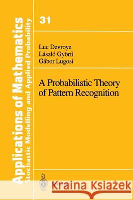 A Probabilistic Theory of Pattern Recognition Luc Devroye Laszlo Gyorfi Gabor Lugosi 9781461268772 Springer - książka