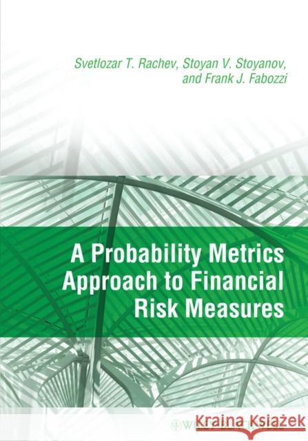 A Probability Metrics Approach to Financial Risk Measures Svetlozar T. Rachev Stoyan V. Stoyanov Frank J. Fabozzi CFA 9781405183697  - książka