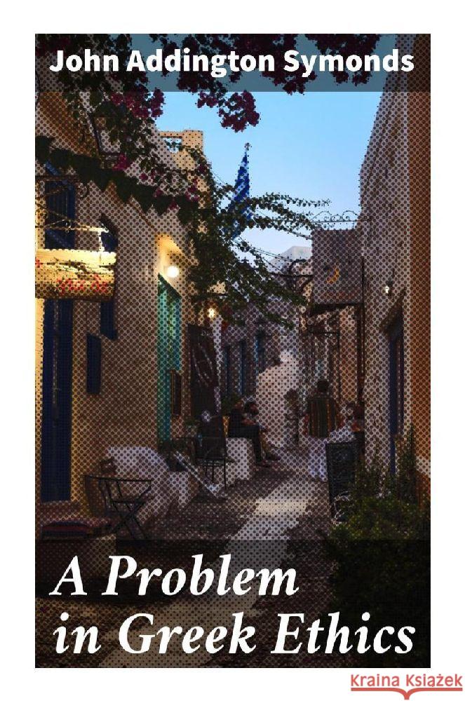 A Problem in Greek Ethics Symonds, John Addington 9788027295425 Good Press - książka