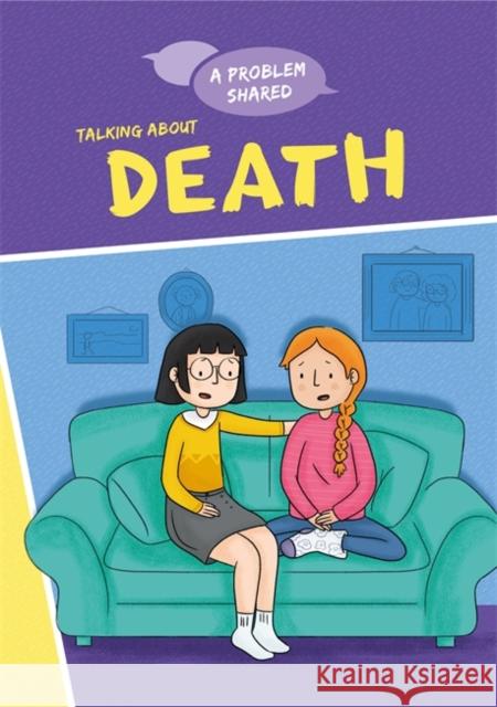 A Problem Shared: Talking About Death Spilsbury, Louise 9781445170435 Hachette Children's Group - książka