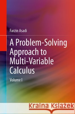 A Problem-Solving Approach to Multi-Variable Calculus: Volume I Farzin Asadi 9783032214379 Springer - książka