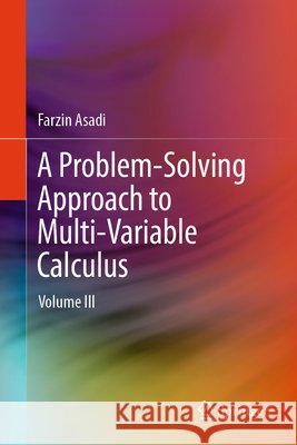 A Problem-Solving Approach to Multi-Variable Calculus: Volume III Farzin Asadi 9783032228956 Springer - książka