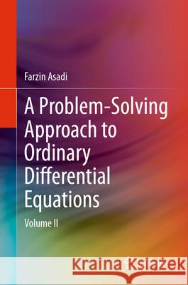 A Problem-Solving Approach to Ordinary Differential Equations: Volume II Farzin Asadi 9783032106919 Springer - książka
