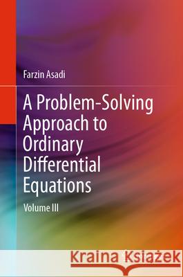 A Problem-Solving Approach to Ordinary Differential Equations: Volume III Farzin Asadi 9783032116185 Springer - książka
