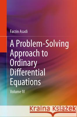 A Problem-Solving Approach to Ordinary Differential Equations: Volume IV Farzin Asadi 9783032101945 Springer - książka