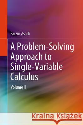 A Problem-Solving Approach to Single-Variable Calculus: Volume II Farzin Asadi 9783032139481 Springer - książka