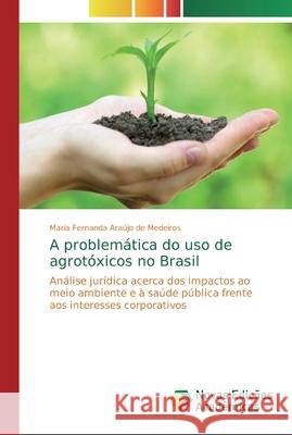 A problemática do uso de agrotóxicos no Brasil Araújo de Medeiros, Maria Fernanda 9786139698639 Novas Edicioes Academicas - książka