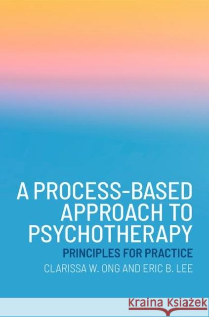 A Process-Based Approach to Psychotherapy: Principles for Practice Eric B. (Assistant Professor, Assistant Professor, Southern Illinois University) Lee 9780197696378 Oxford University Press - książka