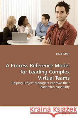 A Process Reference Model for Leading Complex Virtual Teams David Tuffley 9783639245134 VDM Verlag - książka