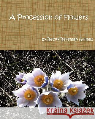 A Procession of Flowers Becky Bereman Grimes 9781460942222 Createspace - książka