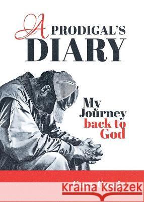 A Prodigal's Diary: My journey back to God Cowie, Gary 9781838219154 Maurice Wylie Media - książka