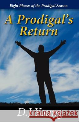 A Prodigal's Return: Eight Phases of the Prodigal Season D. J. Young 9781492821526 Createspace - książka