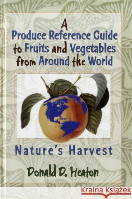 A Produce Reference Guide to Fruits and Vegetables from Around the World : Nature's Harvest Donald D. Heaton 9781560228653 Haworth Press - książka