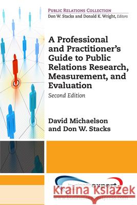 A Professional and Practitioner's Guide to Public Relations Research, Measurement, and Evaluation, Second Edition David Michaelson Don W. Stacks 9781606499849 Business Expert Press - książka