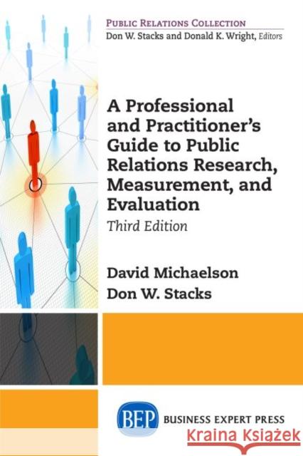 A Professional and Practitioner's Guide to Public Relations Research, Measurement, and Evaluation, Third Edition David Michaelson Don W. Stacks 9781631577611 Business Expert Press - książka