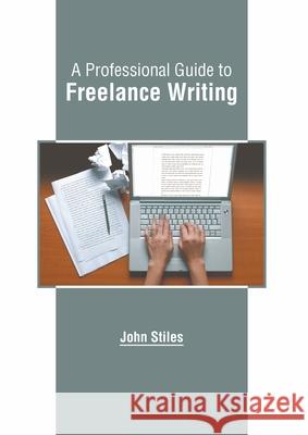 A Professional Guide to Freelance Writing John Stiles 9781639890088 States Academic Press - książka