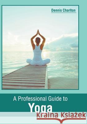 A Professional Guide to Yoga Dennis Charlton 9781639890095 States Academic Press - książka