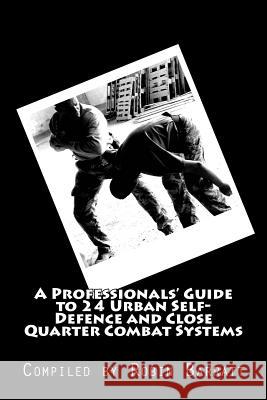 A Professionals' Guide to 24 Urban Self-Defence and Close Quarter Combat Systems Robin Barratt 9781542831697 Createspace Independent Publishing Platform - książka