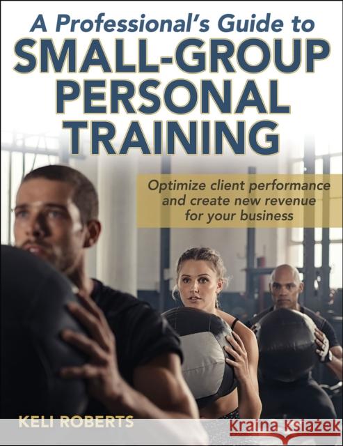 A Professional's Guide to Small-Group Personal Training Keli Roberts 9781492546801 Human Kinetics Publishers - książka