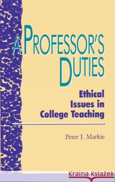 A Professor's Duties: Ethical Issues in College Teaching Markie, Peter J. 9780847679522 Rowman & Littlefield Publishers, Inc. - książka