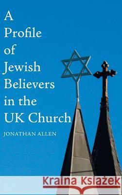 A Profile of Jewish Believers in the UK Church Jonathan Allen 9781532639968 Wipf & Stock Publishers - książka