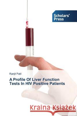 A Profile Of Liver Function Tests In HIV Positive Patients Patil Ranjit 9783639768695 Scholars' Press - książka