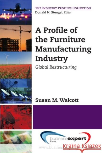 A Profile of the Furniture Manufacturing Industry: Global Restructuring Susan M. Walcott 9781606496565 Business Expert Press - książka