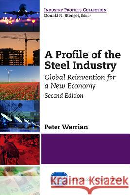 A Profile of the Steel Industry: Global Reinvention for a New Economy, Second Edition Peter Warrian 9781631573835 Business Expert Press - książka