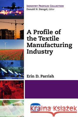 A Profile of the Textile Manufacturing Industry   9781606495483 Business Expert Press - książka