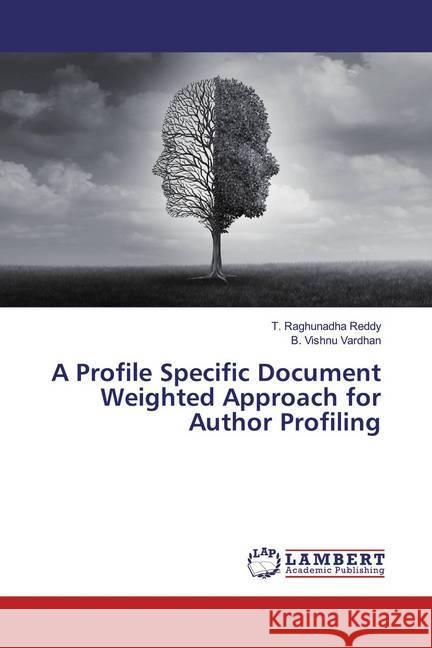 A Profile Specific Document Weighted Approach for Author Profiling Raghunadha Reddy, T.; Vishnu Vardhan, B. 9786139908691 LAP Lambert Academic Publishing - książka