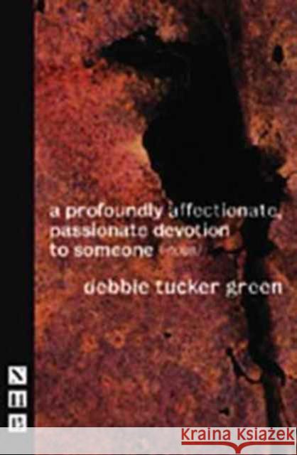 A Profoundly Affectionate, Passionate Devotion to Someone (-Noun) Debbie Tucker Green 9781848426375 Nick Hern Books - książka