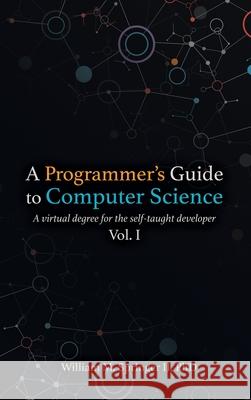 A Programmer's Guide to Computer Science: A virtual degree for the self-taught developer William M. Springe Brit Springer Nicholas R. Allgood 9781951204037 William Springer - książka