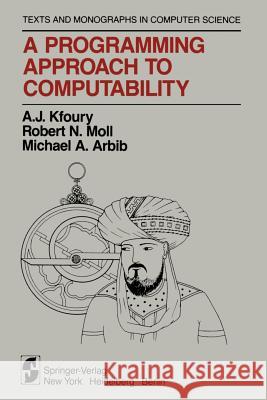 A Programming Approach to Computability A. J. Kfoury Robert N Michael a. Arbib 9781461257516 Springer - książka