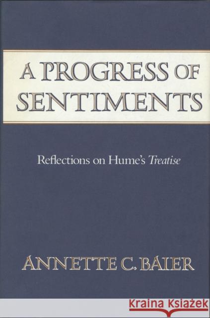 A Progress of Sentiments: Reflections on Hume's Treatise Baier, Annette C. 9780674713864 Harvard University Press - książka