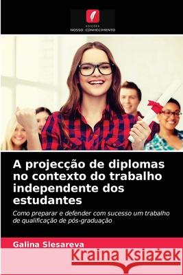 A projecção de diplomas no contexto do trabalho independente dos estudantes Galina Slesareva 9786203007619 Edicoes Nosso Conhecimento - książka